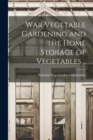 Image for War Vegetable Gardening and the Home Storage of Vegetables ..