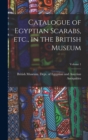 Image for Catalogue of Egyptian Scarabs, etc., in the British Museum; Volume 1