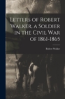 Image for Letters of Robert Walker, a Soldier in the Civil War of 1861-1865