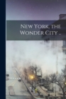 Image for New York, the Wonder City ..