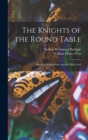 Image for The Knights of the Round Table; Stories of King Arthur and the Holy Grail