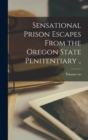 Image for Sensational Prison Escapes From the Oregon State Penitentiary ..