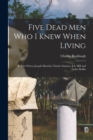 Image for Five Dead men who I Knew When Living