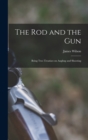 Image for The rod and the gun; Being two Treatises on Angling and Shooting