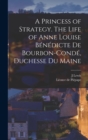 Image for A Princess of Strategy. The Life of Anne Louise Benedicte de Bourbon-Conde, Duchesse du Maine