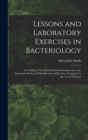 Image for Lessons and Laboratory Exercises in Bacteriology; an Outline of Technical Methods Introductory to the Systematic Study and Identification of Bacteria, Arranged, for the use of Students
