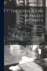 Image for The Seven Books of Paulus AEgineta : Translated From the Greek: With a Commentary Embracing a Complete View of the Knowledge Possessed by the Greeks, Romans, and Arabians on all Subjects Connected Wit