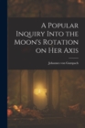 Image for A Popular Inquiry Into the Moon&#39;s Rotation on her Axis