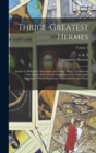 Image for Thrice-greatest Hermes; Studies in Hellenistic Theosophy and Gnosis, Being a Translation of the Extant Sermons and Fragments of the Trismegistic Literature, With Prolegomena, Commentaries, and Notes; 