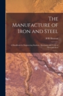 Image for The Manufacture of Iron and Steel : A Handbook for Engineering Students, Merchants and Users of Iron and Steel