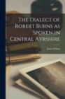 Image for The Dialect of Robert Burns as Spoken in Central Ayrshire