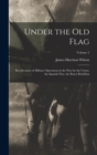 Image for Under the old Flag; Recollections of Military Operations in the war for the Union, the Spanish war, the Boxer Rebellion; Volume 2