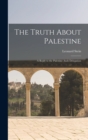 Image for The Truth About Palestine : A Reply to the Palestine Arab Delegation