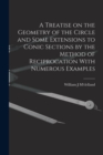 Image for A Treatise on the Geometry of the Circle and Some Extensions to Conic Sections by the Method of Reciprocation With Numerous Examples