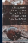 Image for Il feticismo primitivo in Italia, e le sue forme di adattamento