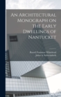 Image for An Architectural Monograph on the Early Dwellings of Nantucket