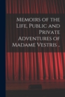 Image for Memoirs of the Life, Public and Private Adventures of Madame Vestris ..