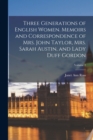 Image for Three Generations of English Women. Memoirs and Correspondence of Mrs. John Taylor, Mrs. Sarah Austin, and Lady Duff Gordon; Volume 2