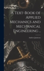 Image for A Text-book of Applied Mechanics and Mechanical Engineering ..