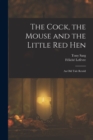 Image for The Cock, the Mouse and the Little red Hen : An old Tale Retold