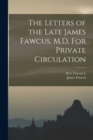 Image for The Letters of the Late James Fawcus, M.D. For Private Circulation