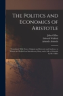 Image for The Politics and Economics of Aristotle : Translated, With Notes, Original and Selected, and Analyses, to Which are Prefixed an Introductory Essay and a Life of Aristotle by Dr. Gillies