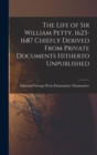 Image for The Life of Sir William Petty, 1623-1687 Chiefly Derived From Private Documents Hitherto Unpublished