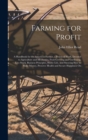 Image for Farming for Profit; A Handbook for the American Farmer, a Practical Work, Devoted to Agriculture and Mechanics, Fruit-growing and Gardening, Live-stock, Business Principles, Home Life, and Showing how