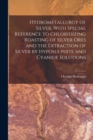 Image for Hydrometallurgy of Silver, With Special Reference to Chloridizing Roasting of Silver Ores and the Extraction of Silver by Hyposulphite and Cyanide Solutions
