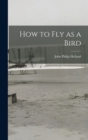 Image for How to fly as a Bird