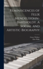 Image for Reminiscences of Felix Mendelssohn-Bartholdy. A Social and Artistic Biography