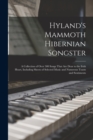 Image for Hyland&#39;s Mammoth Hibernian Songster : A Collection of Over 500 Songs That are Dear to the Irish Heart, Including Sheets of Selected Music and Numerous Toasts and Sentiments