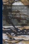 Image for The Geology of the North Staffordshire Coalfields