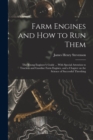 Image for Farm Engines and how to run Them; the Young Engineer&#39;s Guide ... With Special Attention to Traction and Gasoline Farm Engines, and a Chapter on the Science of Successful Threshing