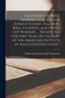 Image for California Normal Training College for Sunday School Teachers, Bible Students, and Other lay Workers. ... Prospectus for First Year, on the Basis of the American Institute of Religious Education ..