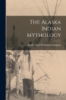 Image for The Alaska Indian Mythology