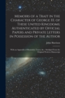 Image for Memoirs of a Trait in the Character of George III. of These United Kingdoms; Authenticated by Official Papers and Private Letters in Possession of the Author : With an Appendix of Illustrative Tracts,