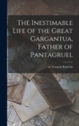 Image for The Inestimable Life of the Great Gargantua, Father of Pantagruel