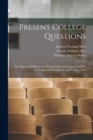 Image for Present College Questions; six Papers Read Before the National Educational Association, at the Sessions Held in Boston, July 6 and 7, 1903