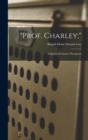 Image for &quot;Prof. Charley;&quot; : A Sketch of Charles Thompson