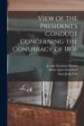 Image for View of the President&#39;s Conduct Concerning the Conspiracy of 1806