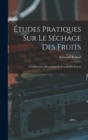 Image for Etudes Pratiques Sur Le Sechage Des Fruits : Construction, Description Et Travail Des Etuves