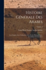 Image for Histoire g?n?rale des Arabes; leur empire, leur civilisation, leurs ?coles philosophiques, scientifiques et litt?raires; Volume 2