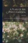 Image for A Plan of Mr. Pope&#39;s Garden, : As It Was Left at His Death: With a Plan and Perspective View of the Grotto