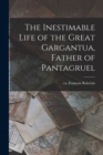 Image for The Inestimable Life of the Great Gargantua, Father of Pantagruel