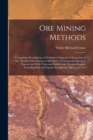 Image for Ore Mining Methods : Comprising Descriptions of Methods of Support in Extraction of Ore, Detailed Descriptions of Methods of Stoping and Mining in Narrow and Wide Veins and Bedded and Massive Deposits