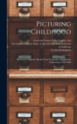 Image for Picturing Childhood : Illustrated Children&#39;s Books From University of California Collections, 1550-1990