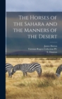 Image for The Horses of the Sahara and the Manners of the Desert
