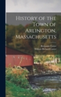 Image for History of the Town of Arlington, Massachusetts