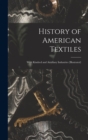 Image for History of American Textiles : With Kindred and Auxiliary Industries (illustrated)